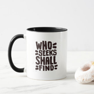 Mug Hand Drawn Words phrase Who Seeks Shall Find