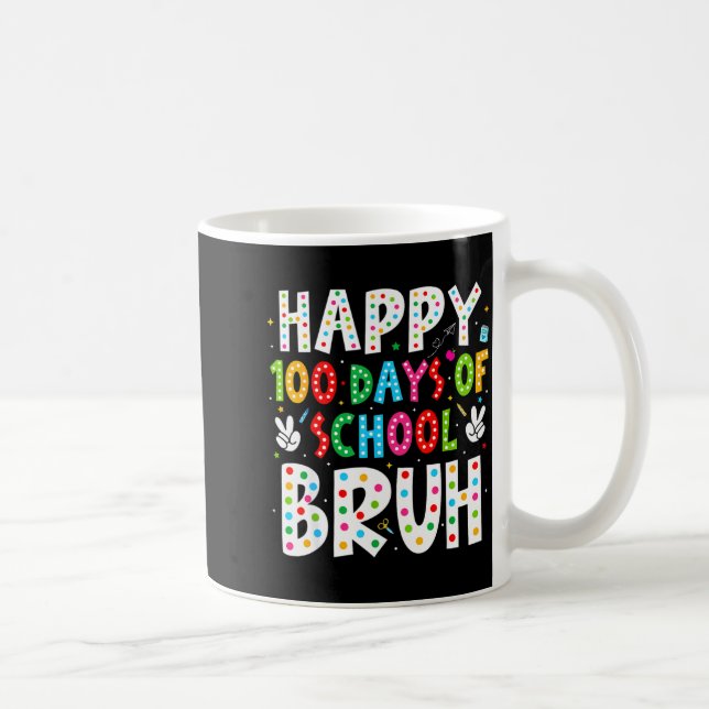 Mug Happy 100 Days Of School Bruh 100th Day Teacher Bo (Droite)