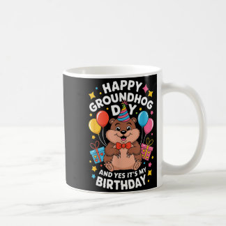 Mug Happy Groundhog Day And Its My Birthday February 2