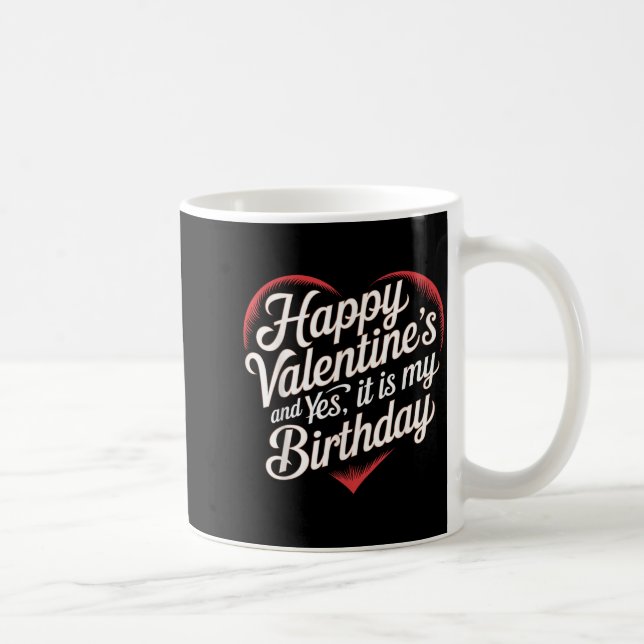 Mug Happy Valentines Day And Yes It Is My Birthday Val (Droite)
