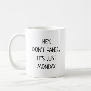 Mug Hé, ne paniquez pas, c'est juste lundi, drôle