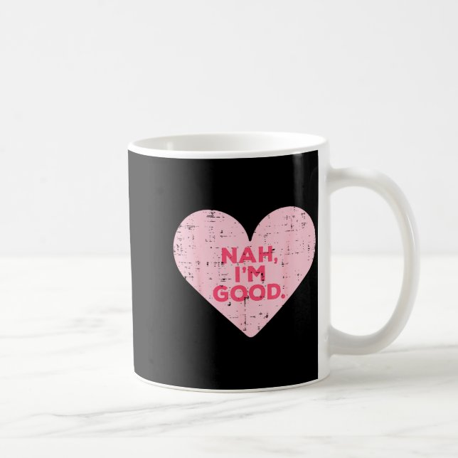 Mug Heart Nah Im Good Anti Valentines Day Single Aware (Droite)
