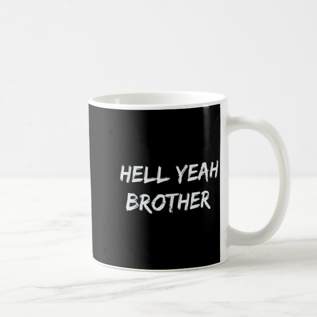 Mug Hell Yeah Brother Funny Quote  (Droite)