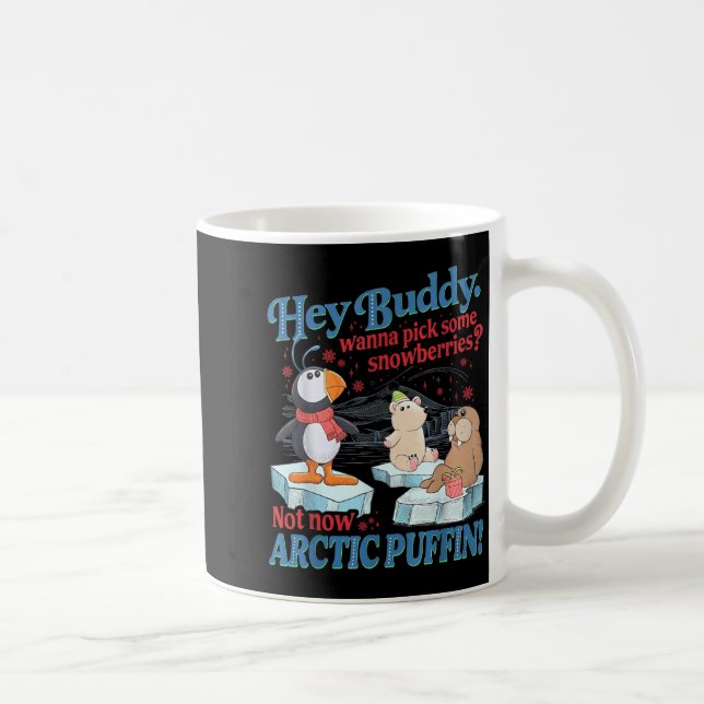Mug Hey Buddy W Ck Some Snowberries Not Now Arctic Puf (Droite)