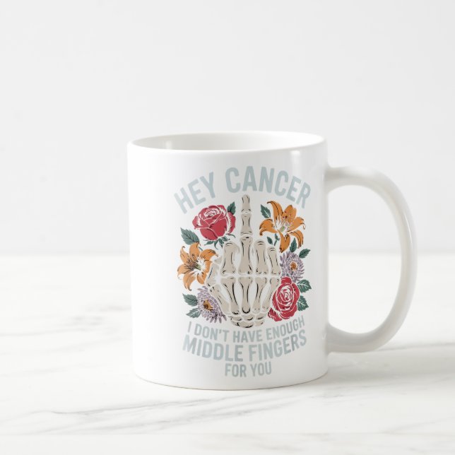 Mug Hey Cancer Je n'ai pas assez de doigts moyens pour (Droite)