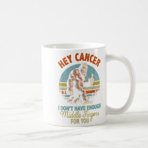 Mug Hey Cancer Je n'ai pas assez de doigts moyens pour