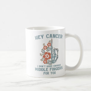 Mug Hey Cancer Je n'ai pas assez de doigts moyens pour