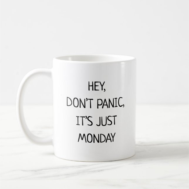 Mug Hey Don’t Panic It’s Just Monday Funny (Gauche)