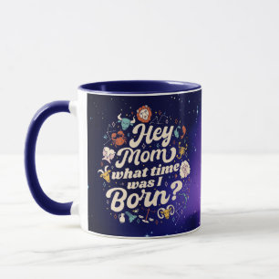 MUG HEY MOM À QUELLE HEURE EST-CE QUE JE SUIS NÉE ? NA