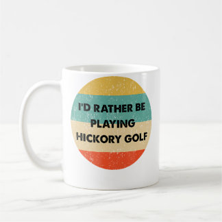 Mug Hickory Golf Shirt  I'D Rather Be Playing Hickory 