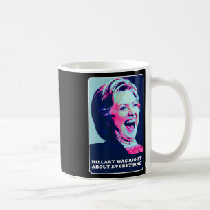Mug Hillary Avait Raison Sur Tout Ce Qu'Hillary Laughi