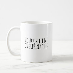 Mug Hold mem'on let overthink this