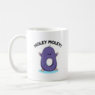 Mug Holey Moley Funny Mole Pun