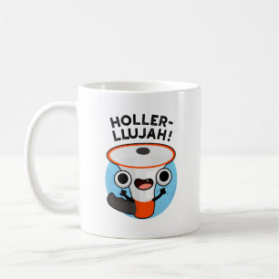 Mug Holler-llujah Funny Loud Hailer Pun