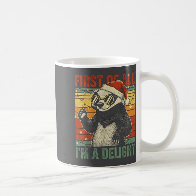 Mug Honey Badger Christmas First Of All Im A Delight F (Droite)