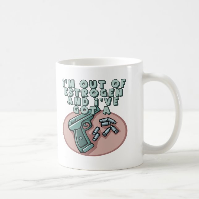 Mug Hors du T-shirts et des cadeaux d'oestrogène pour (Droite)