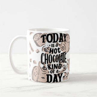 Mug Hot Chocolate Kind of Day