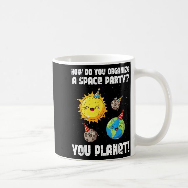 Mug How To Organize Space Party You Planet Funny Men W (Droite)