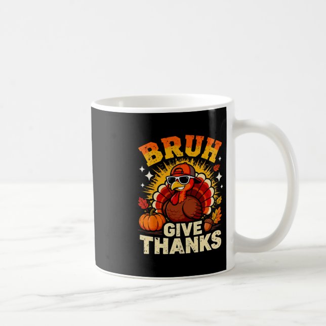 Mug Humor Bruh Give Thanks Funny Thanksgiving Turkey B (Droite)