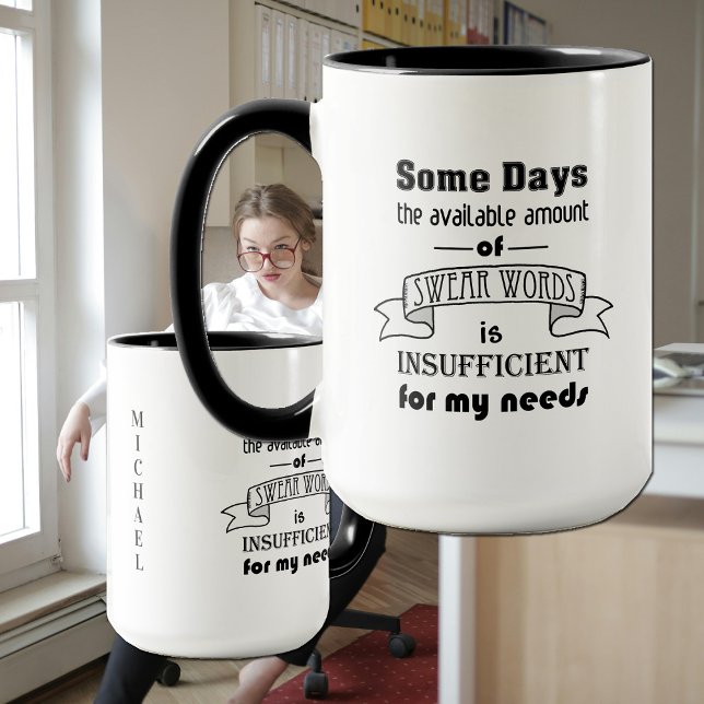 Mug Humorous Swear Words Profanity Witty Quote (We've all had one of those days--more than once! Here's a mug to help keep in all in perspective.)