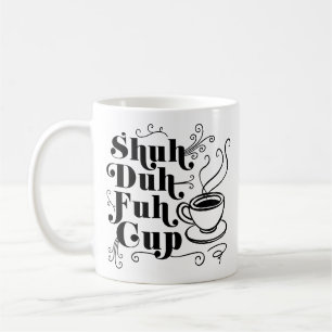 Mug Humour café   Coupe Shein-Duh-Fuh Punny