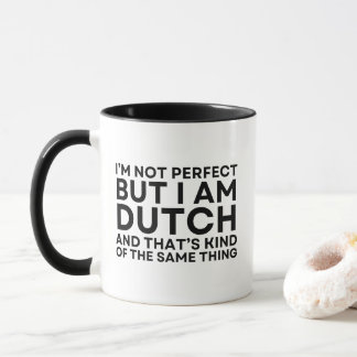 Mug I Am Dutch And That's Kind Of The Same Thing