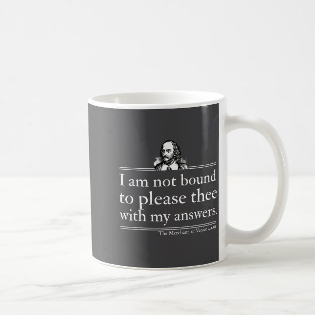 Mug I Am Not Bound To Please Thee With My Answers  (Droite)