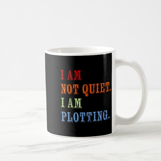 Mug I Am Not Quiet I Am Plotting Funny Writing Quote  (Droite)