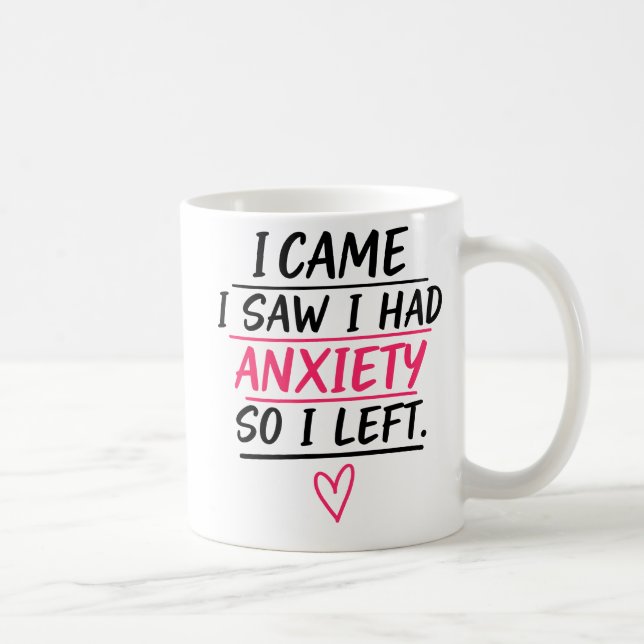 Mug I Came I Saw I Had Anxiety So I Left (Droite)