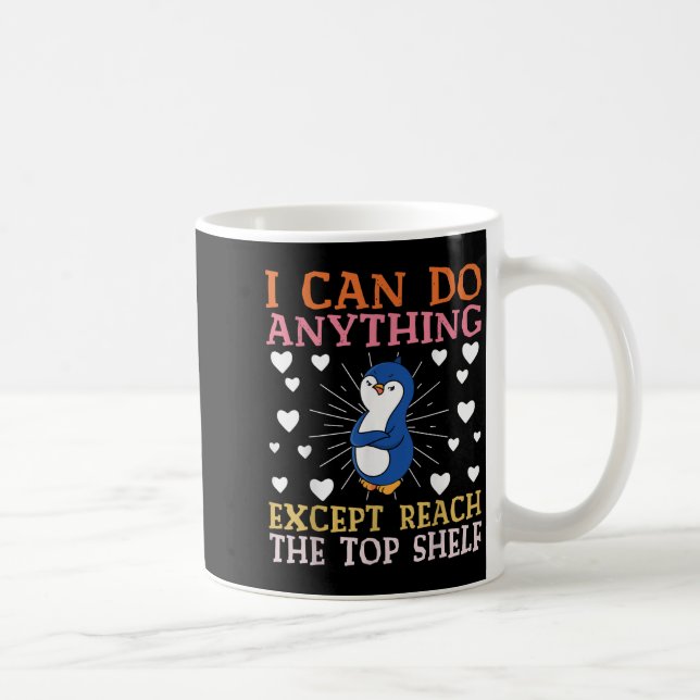 Mug I Can Do Anything Except Reach The Top Shelf Short (Droite)