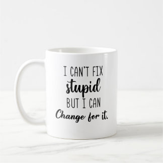 Mug I Can’t Fix Stupid But I Can Charge For It Funny 