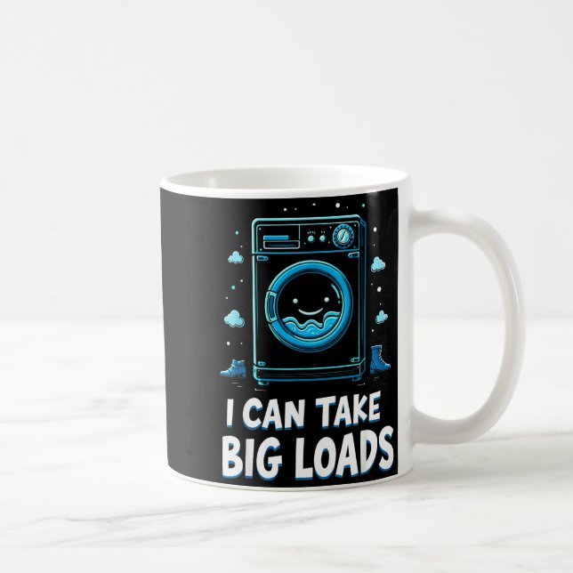 Mug I Can Take Big Loads Funny Laundry Day Washing Mac (Droite)