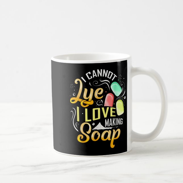 Mug I Cannot Lye I Love Making Soap  (Droite)