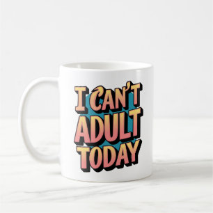 Mug "I Can't Adult Today" - Graphique amusant et relat