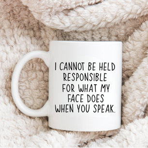Mug I Can't Be Held Responsible For What My Face Does
