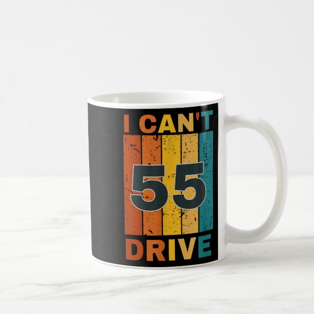 Mug I Cant Drive 55 Birthday Retro Party  (Droite)