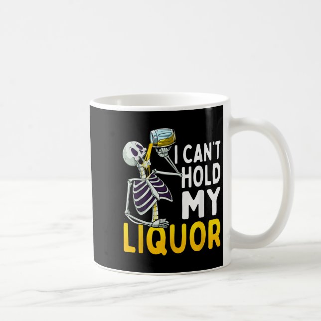 Mug I Cant Hold My Liquor Funny Halloween Skeleton Dri (Droite)