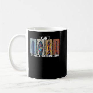 Mug I Can't I Have A Board Meeting Funny Surfbo