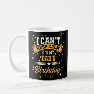 Mug I Can't Keep Calm It's My Dad Birthday 