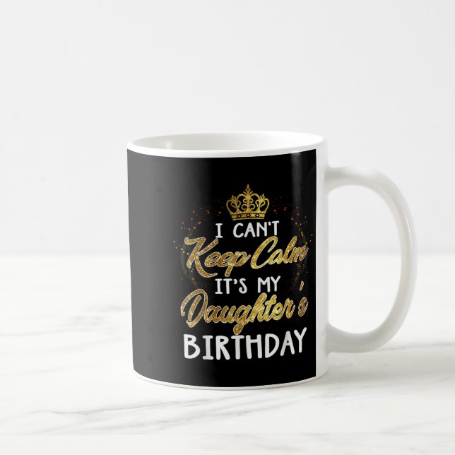 Mug I Cant Keep Calm Its My Daughters Birthday Gift  (Droite)