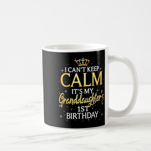 Mug I Cant Keep Calm Its My Granddaughter 1st Birthday (Droite)
