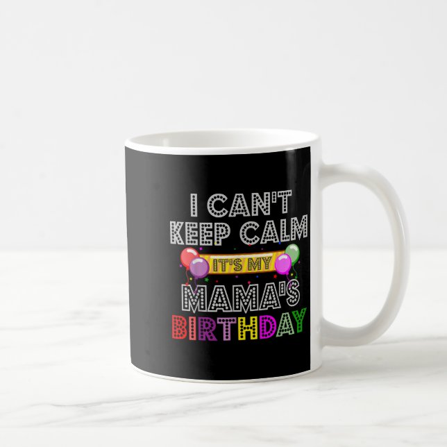 Mug I Cant Keep Calm Its My Mama's Birthday  (Droite)