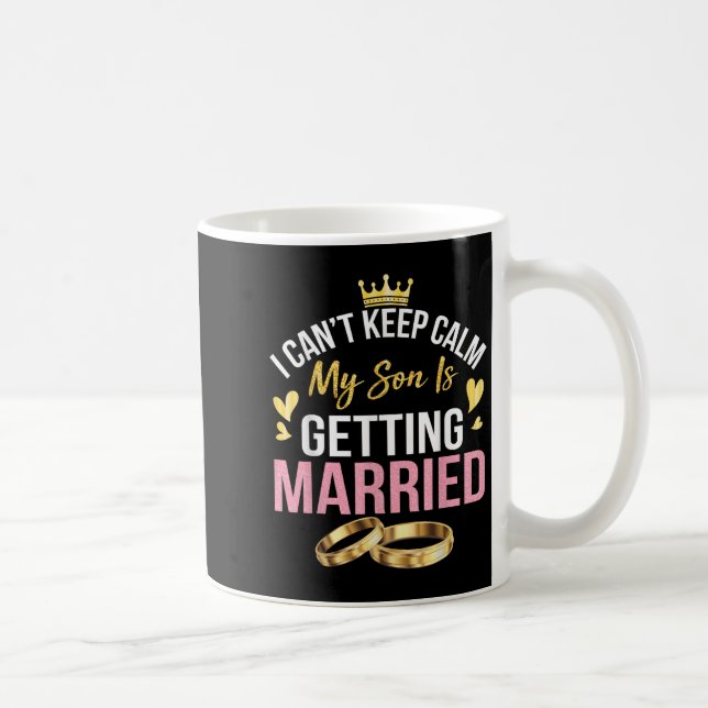 Mug I Can't Keep Calm My Son Is Getting Married Marry  (Droite)