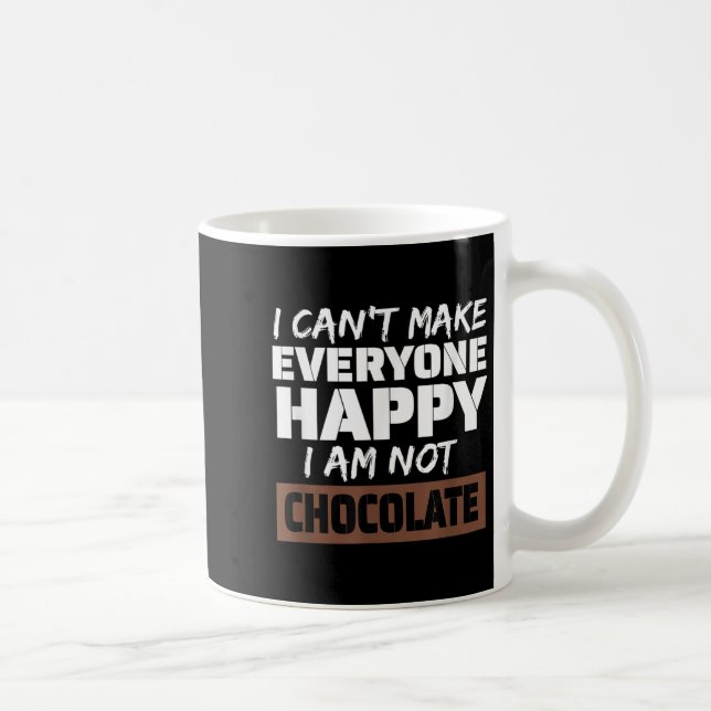 Mug I Can't Make Everyone Happy I Am Not Chocolate Sar (Droite)
