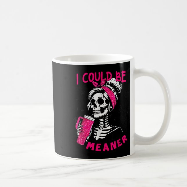 Mug I Could Be Meaner Funny Skeleton _1  (Droite)