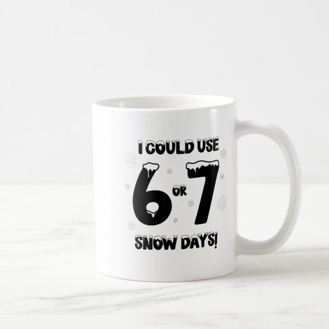 Mug I Could Use 6 7 Snow Days Funny Snowy Day Teacher  (Droite)
