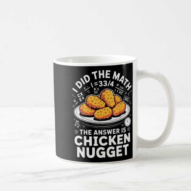 Mug I Did The Math The Answer Is Chicken Nugget Funny  (Droite)