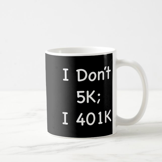 Mug I Don't 5k; I 401k Funny Retiree  (Droite)
