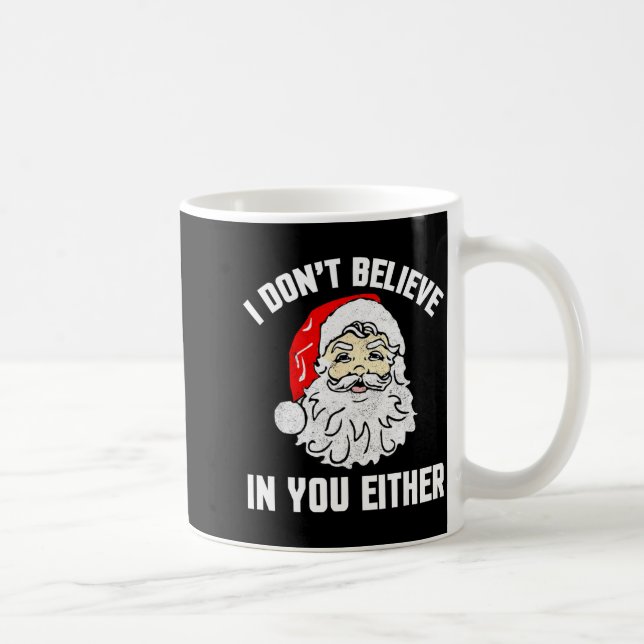 Mug I Don't Believe In You Either - Funny Christmas  (Droite)