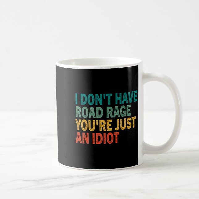 Mug I Don't Have Road Rage You're Just An Idiot Retro  (Droite)